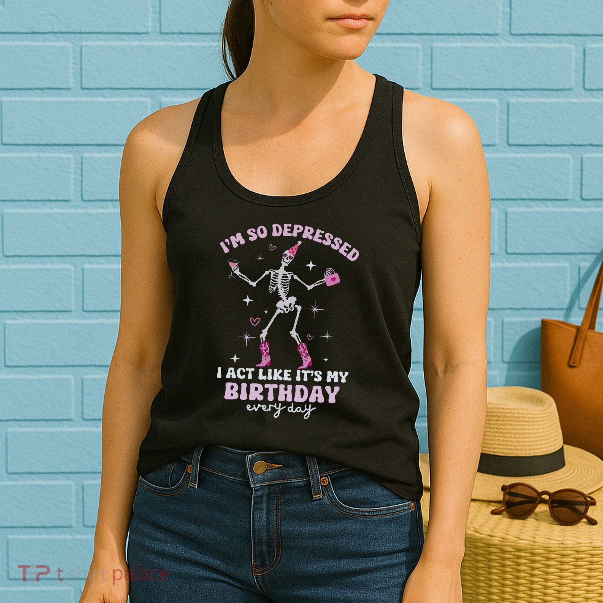 Im So Depressed I Act Like Its My Birthday Everyday Women's Tank Top