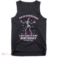Im So Depressed I Act Like Its My Birthday Everyday Tank Top thumb 0