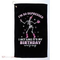 Im So Depressed I Act Like Its My Birthday Everyday Golf Towel thumb 0
