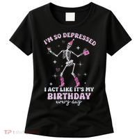 Im So Depressed I Act Like Its My Birthday Everyday Women's T-Shirt thumb 0
