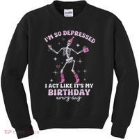 Im So Depressed I Act Like Its My Birthday Everyday Kids Sweatshirt thumb 0