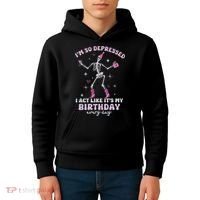 Im So Depressed I Act Like Its My Birthday Everyday Kids Hoodie thumb 4