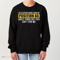 I'm Stepping Down From My Position As Adult Turns Out Women's Sweatshirt thumb 0