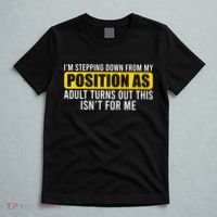 I'm Stepping Down From My Position As Adult Turns Out T-Shirt thumb 5