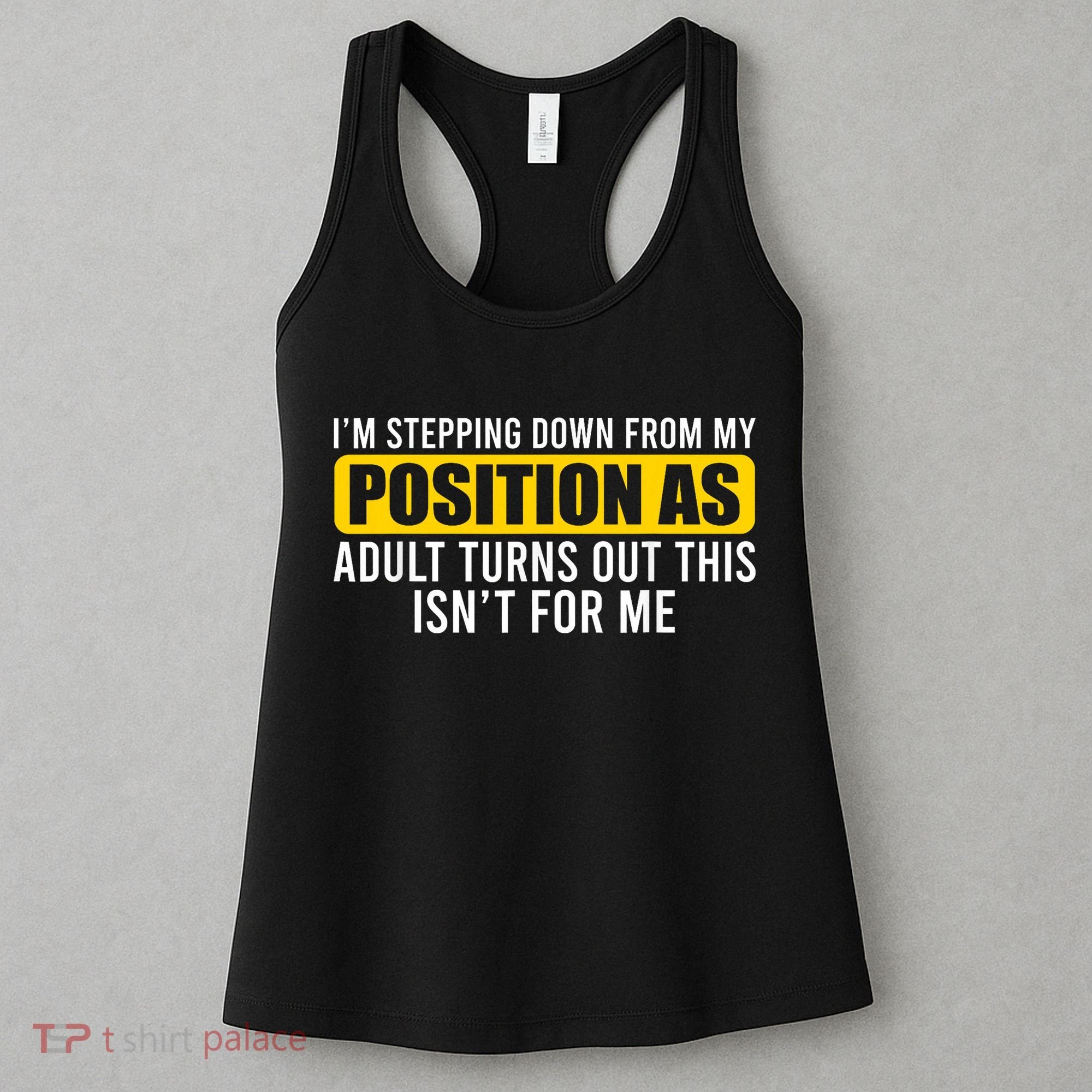 I'm Stepping Down From My Position As Adult Turns Out Women's Tank Top