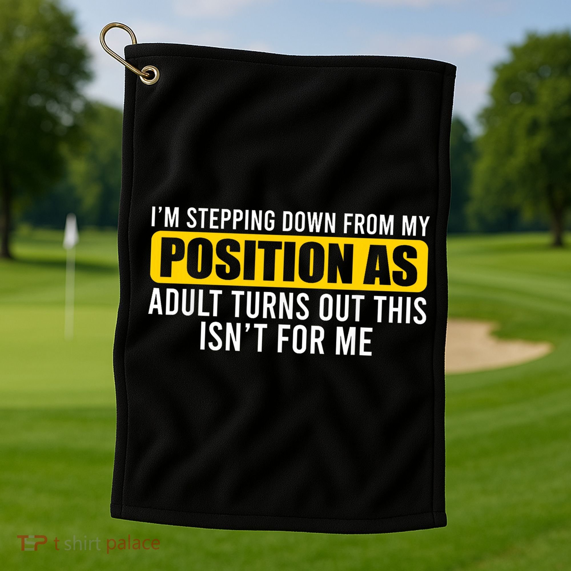 I'm Stepping Down From My Position As Adult Turns Out Golf Towel