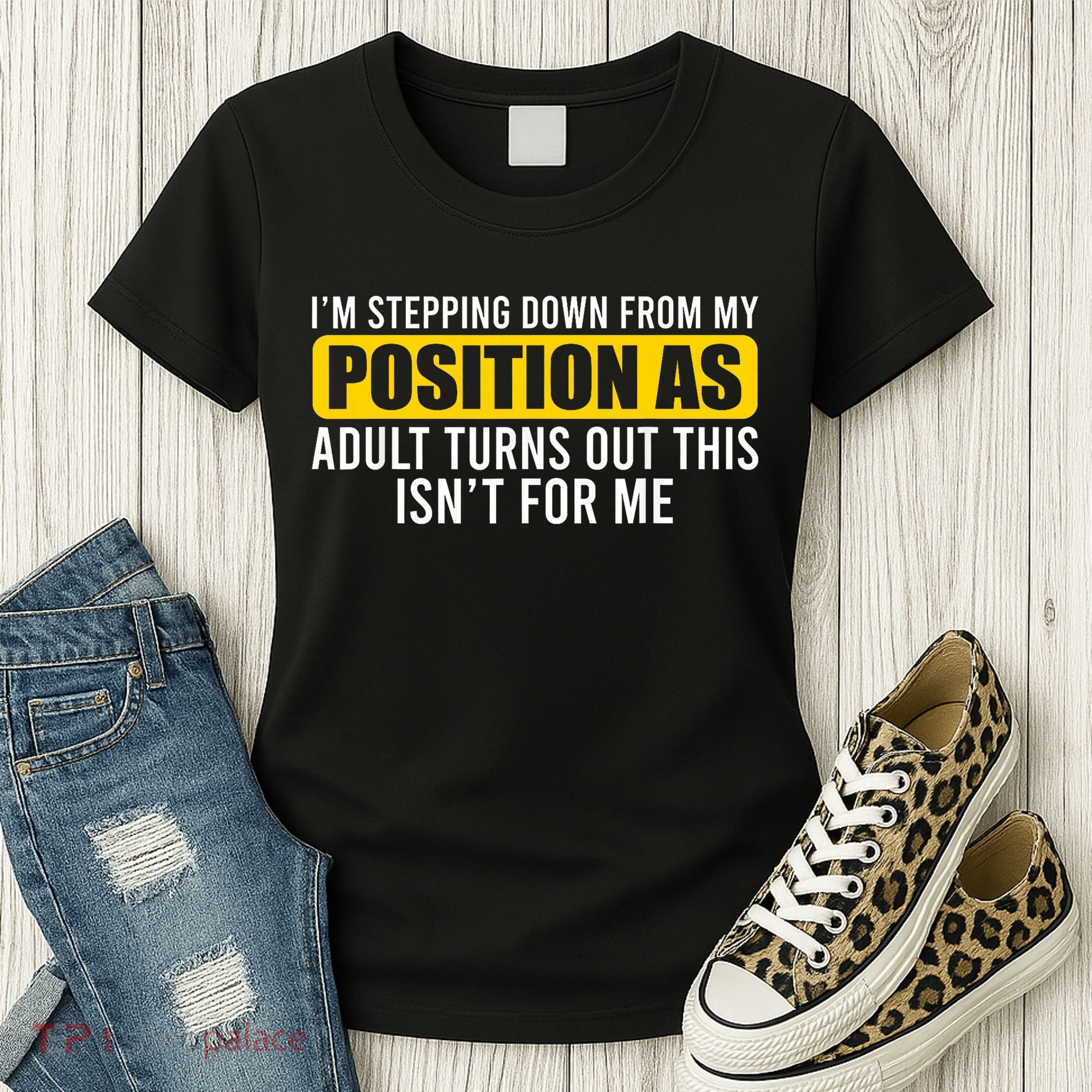 I'm Stepping Down From My Position As Adult Turns Out Women's T-Shirt