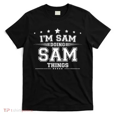 Im Sam Doing Sam Things T-Shirt