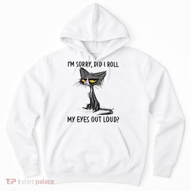 I'm Sorry Did I Roll My Eyes Out Loud, Funny Sarcastic Hoodie