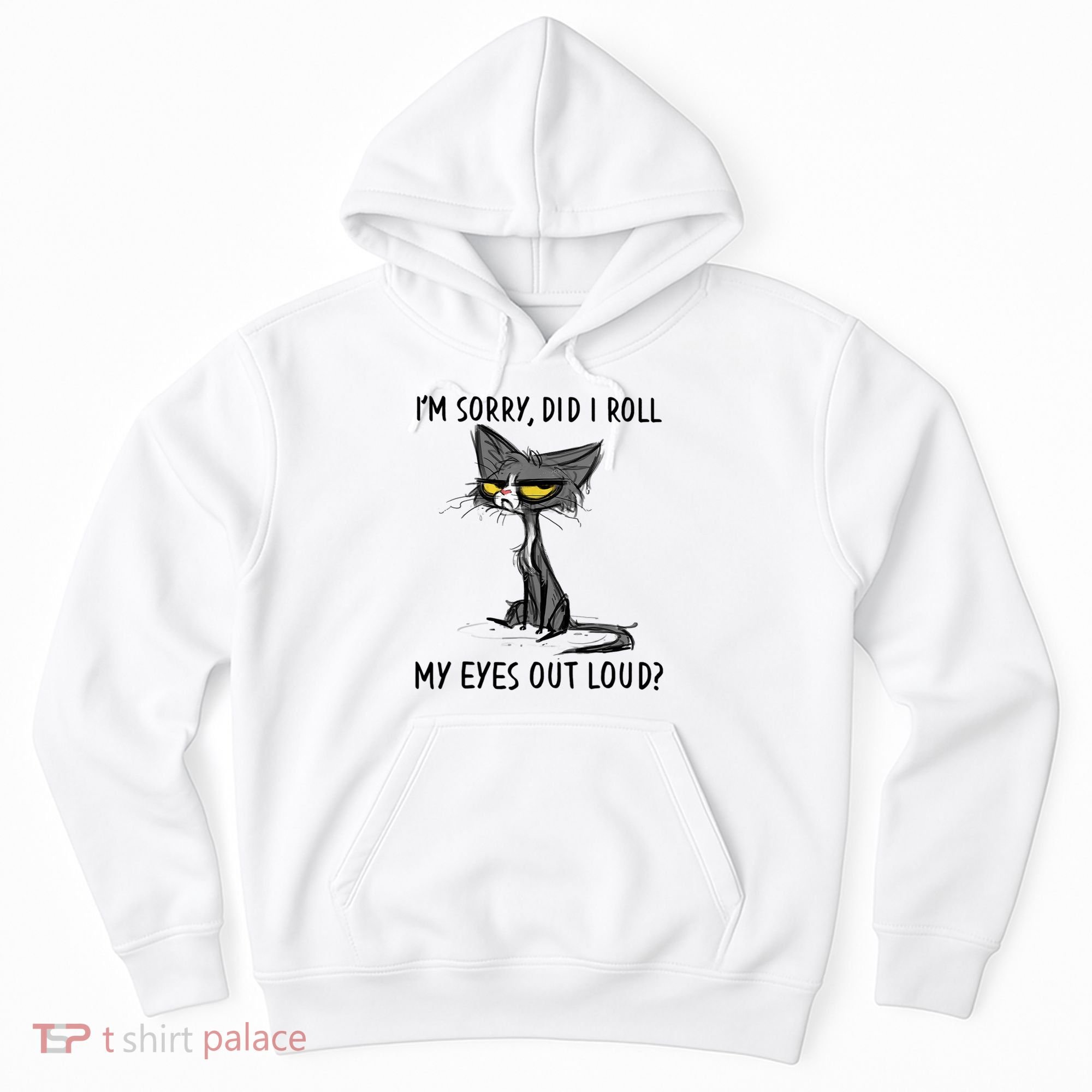 I'm Sorry Did I Roll My Eyes Out Loud, Funny Sarcastic Hoodie