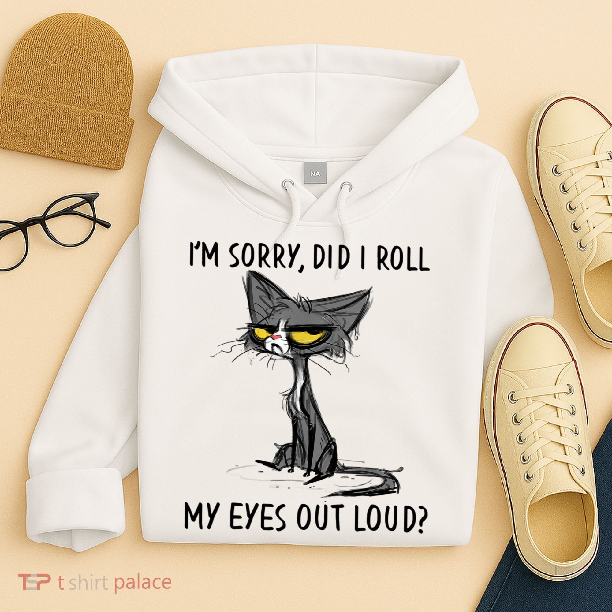 I'm Sorry Did I Roll My Eyes Out Loud, Funny Sarcastic Hoodie
