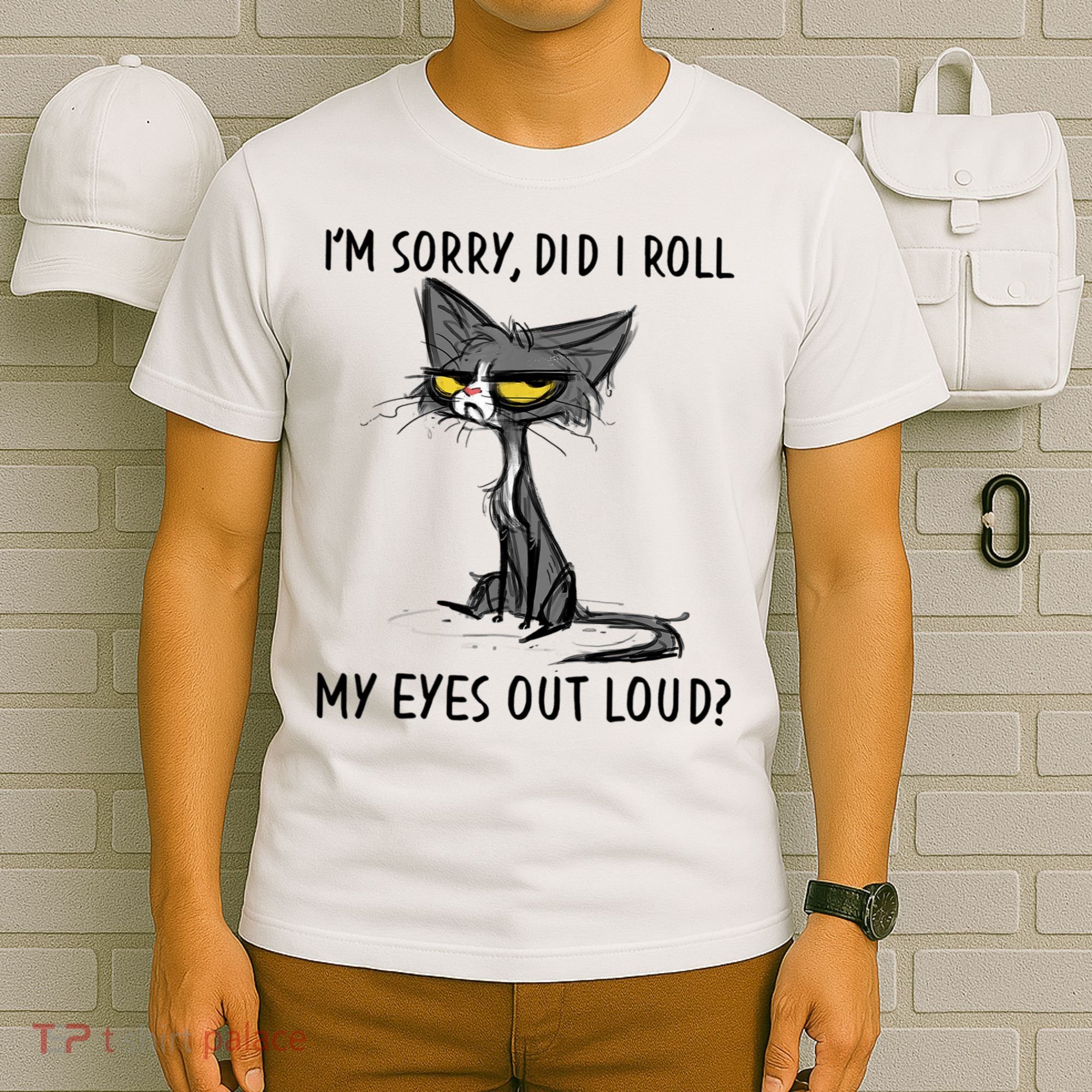 I'm Sorry Did I Roll My Eyes Out Loud, Funny Sarcastic T-Shirt