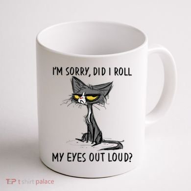 I'm Sorry Did I Roll My Eyes Out Loud, Funny Sarcastic Coffee Mug back