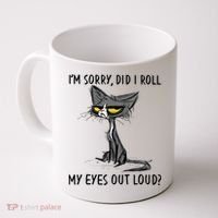 I'm Sorry Did I Roll My Eyes Out Loud, Funny Sarcastic Coffee Mug thumb 0