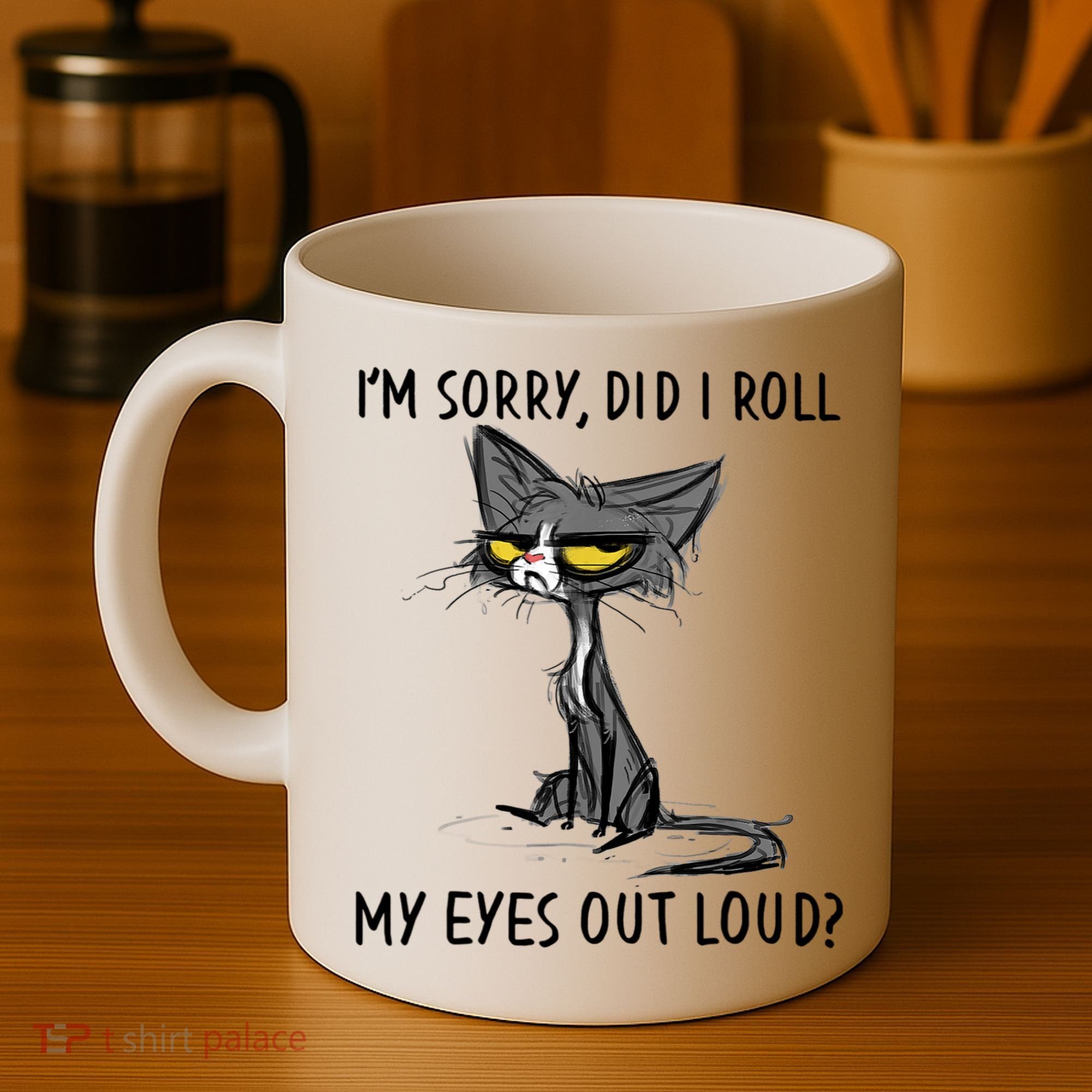 I'm Sorry Did I Roll My Eyes Out Loud, Funny Sarcastic Coffee Mug