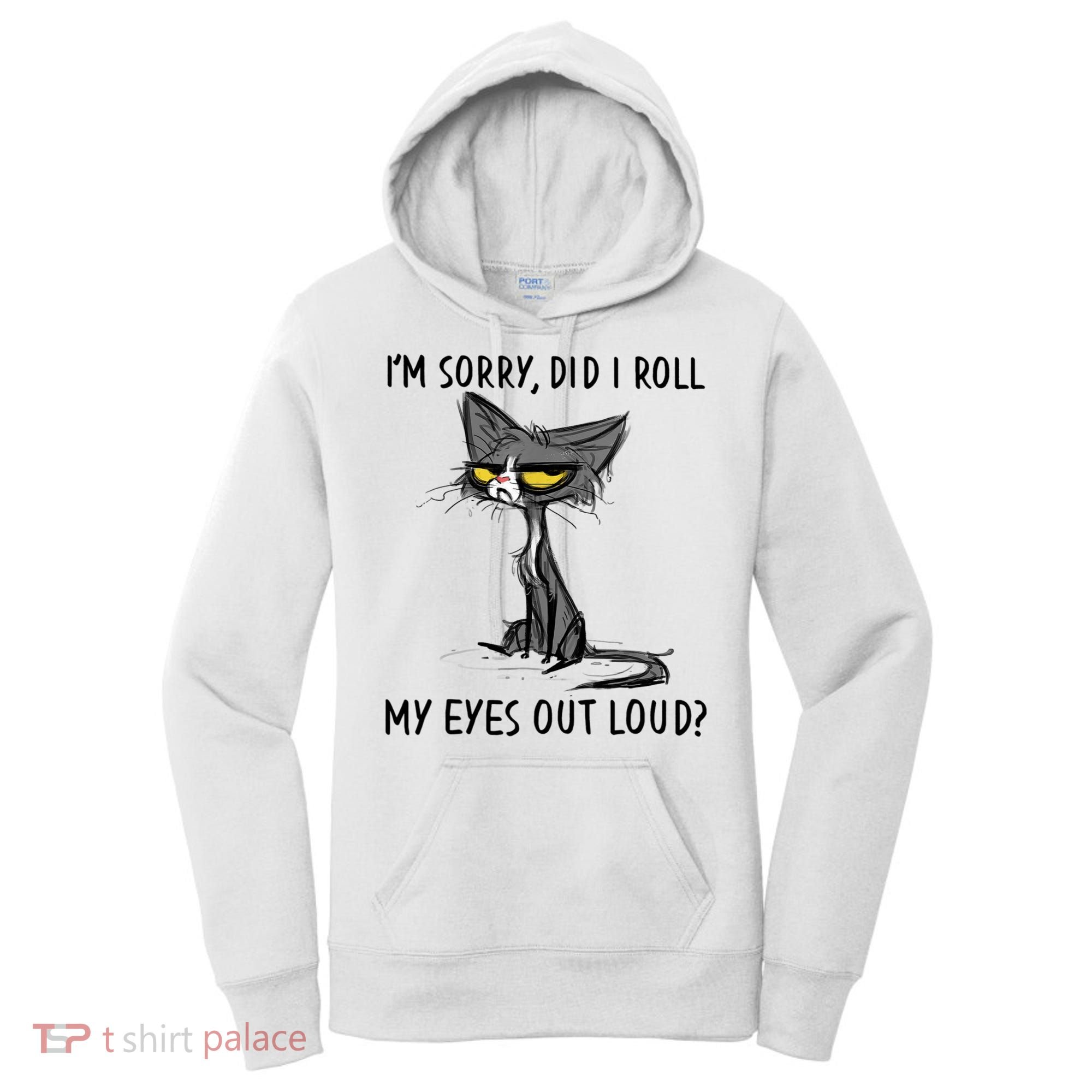 I'm Sorry Did I Roll My Eyes Out Loud, Funny Sarcastic Women's Hoodie