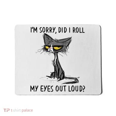 I'm Sorry Did I Roll My Eyes Out Loud, Funny Sarcastic Mousepad