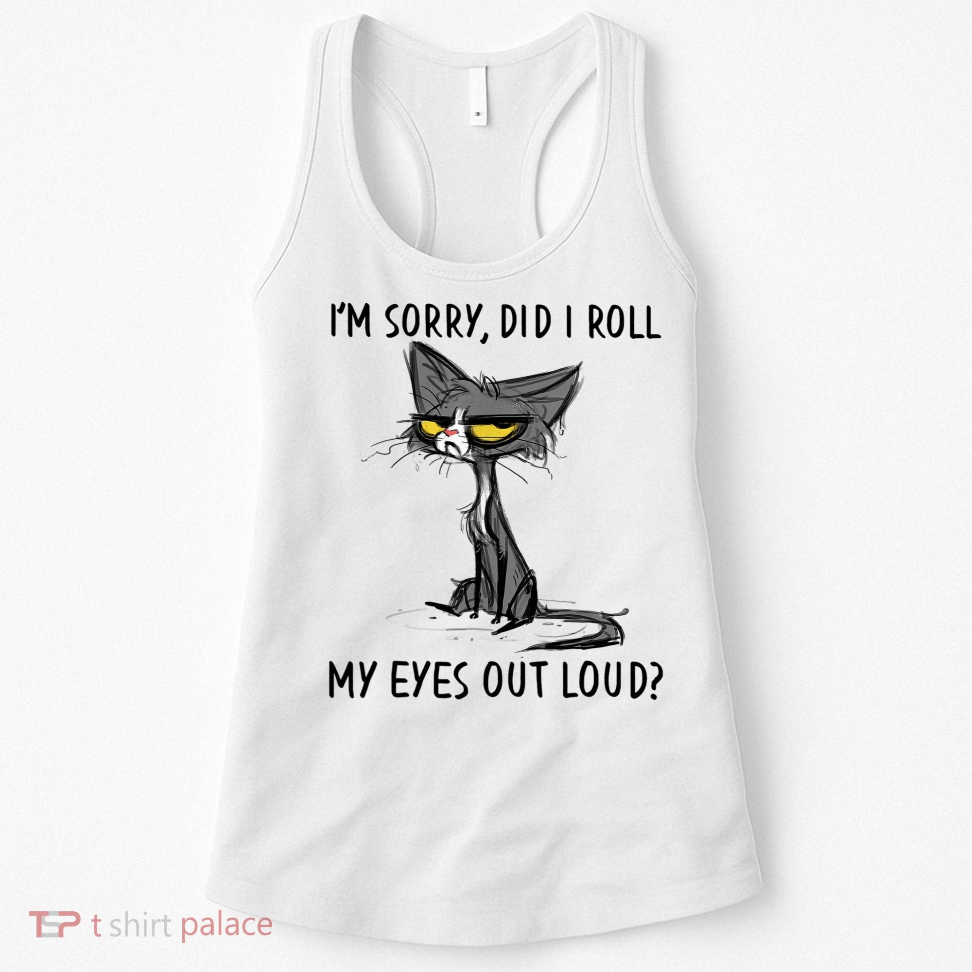 I'm Sorry Did I Roll My Eyes Out Loud, Funny Sarcastic Women's Tank Top