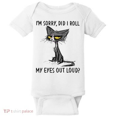 I'm Sorry Did I Roll My Eyes Out Loud, Funny Sarcastic Baby Bodysuit