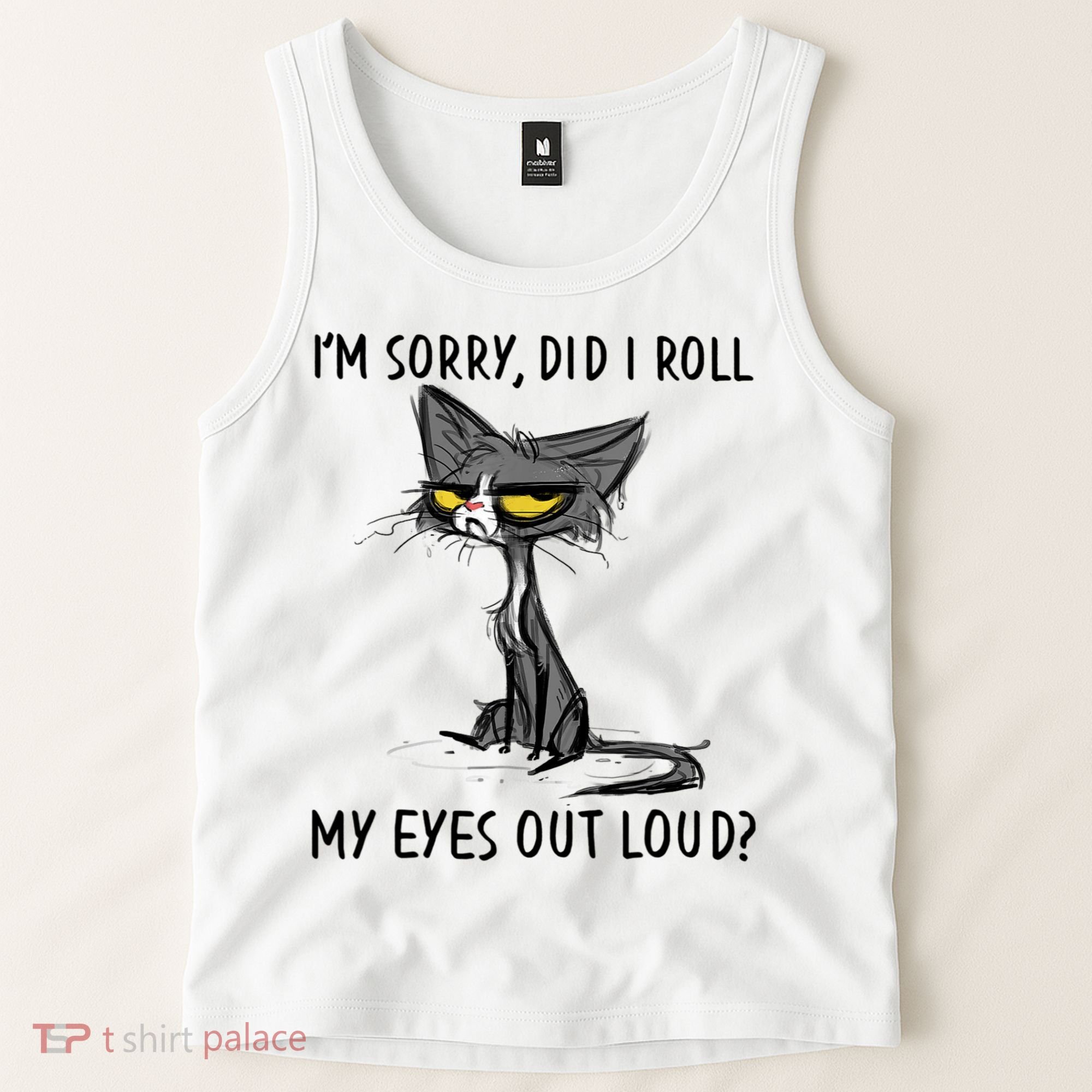 I'm Sorry Did I Roll My Eyes Out Loud, Funny Sarcastic Tank Top