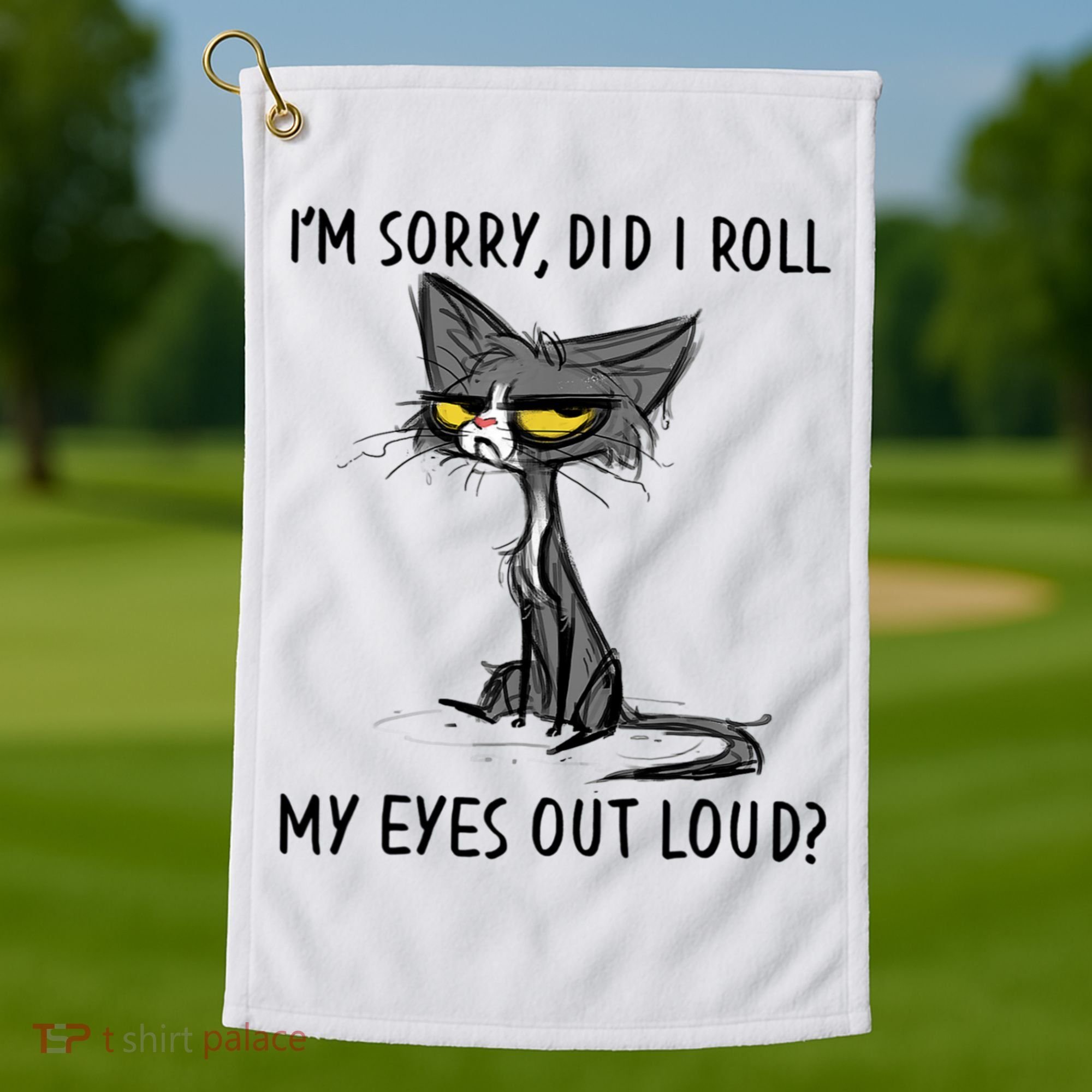 I'm Sorry Did I Roll My Eyes Out Loud, Funny Sarcastic Golf Towel