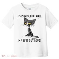 I'm Sorry Did I Roll My Eyes Out Loud, Funny Sarcastic Toddler T-Shirt thumb 0