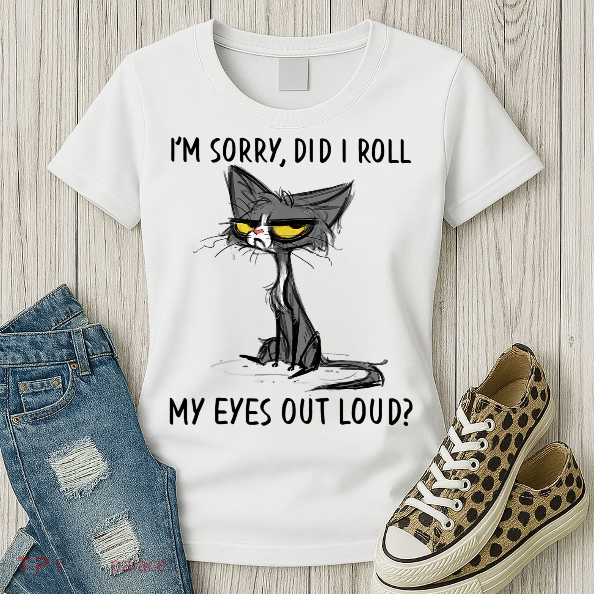 I'm Sorry Did I Roll My Eyes Out Loud, Funny Sarcastic Women's T-Shirt