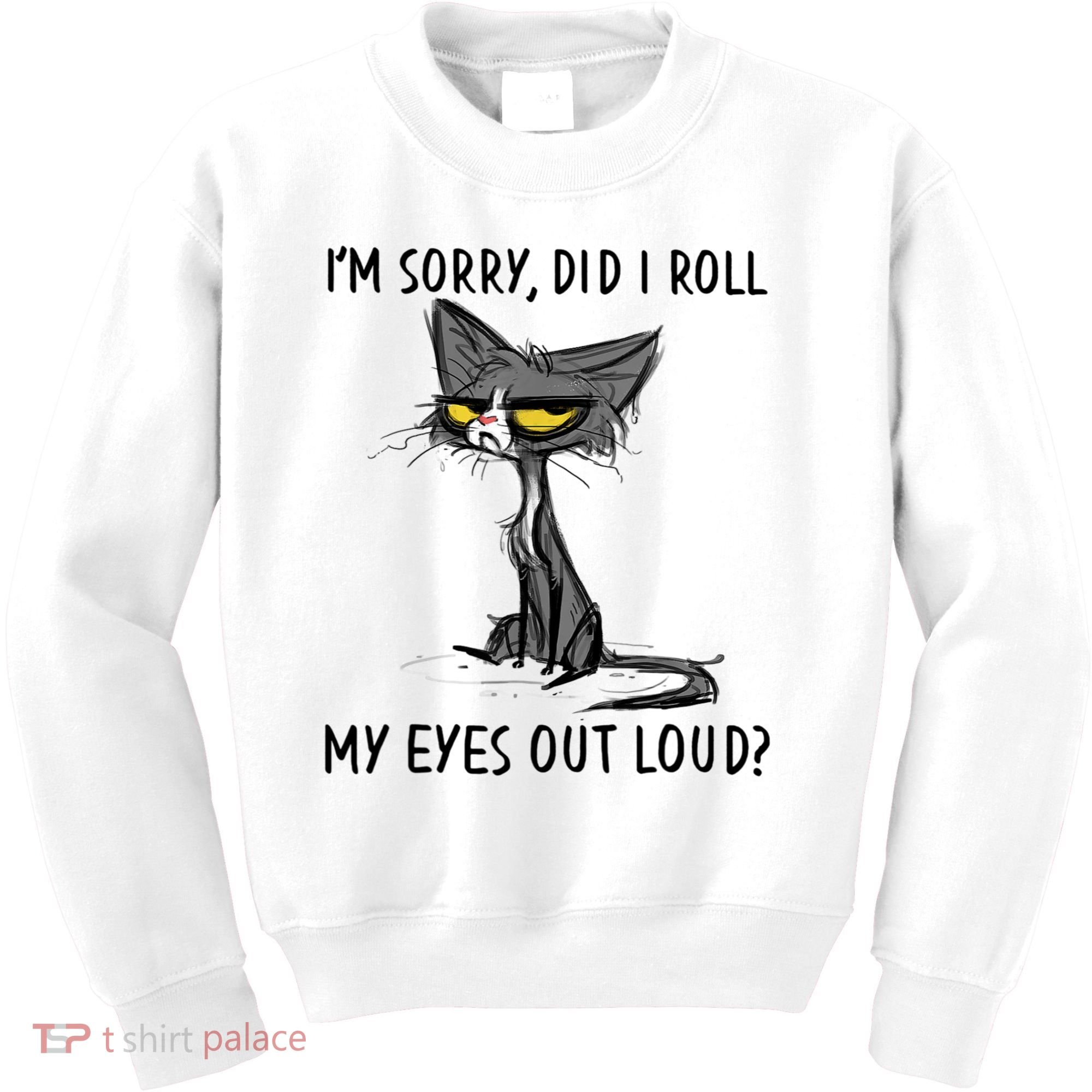 I'm Sorry Did I Roll My Eyes Out Loud, Funny Sarcastic Kids Sweatshirt