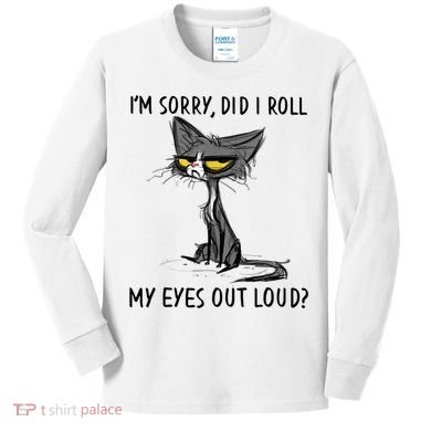 I'm Sorry Did I Roll My Eyes Out Loud, Funny Sarcastic Kids Long Sleeve Shirt