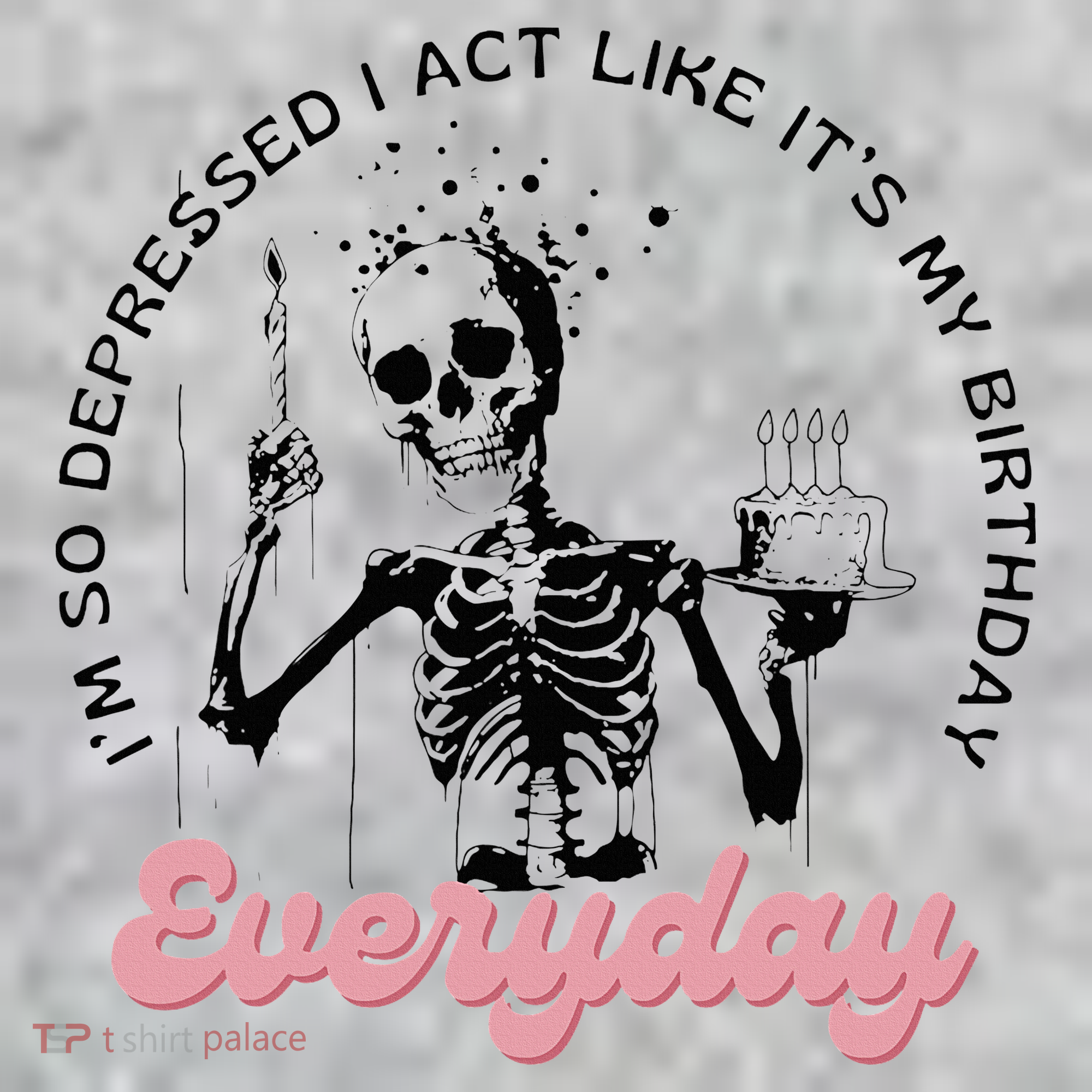 IM So Depressed I Act Like ItS My Birthday Everyday Sweatshirt