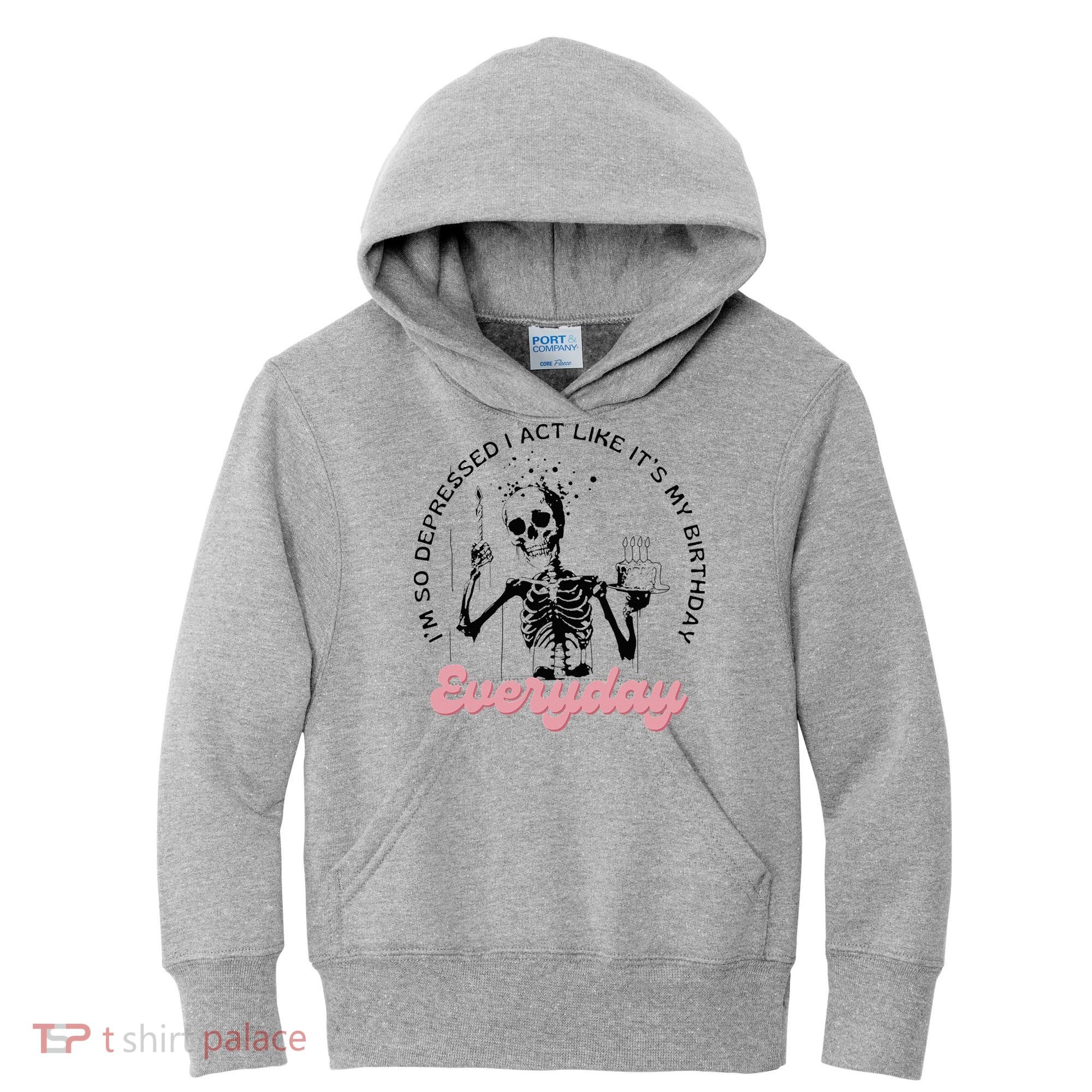 IM So Depressed I Act Like ItS My Birthday Everyday Kids Hoodie