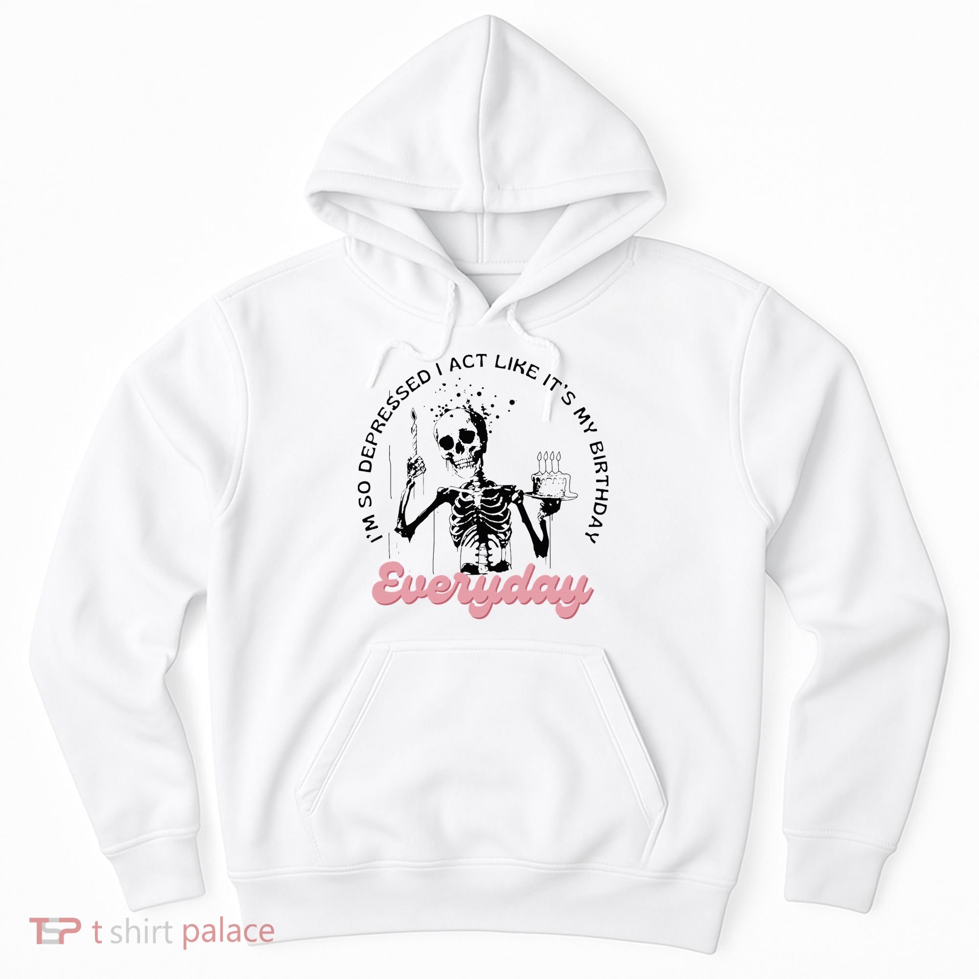 IM So Depressed I Act Like ItS My Birthday Everyday Hoodie