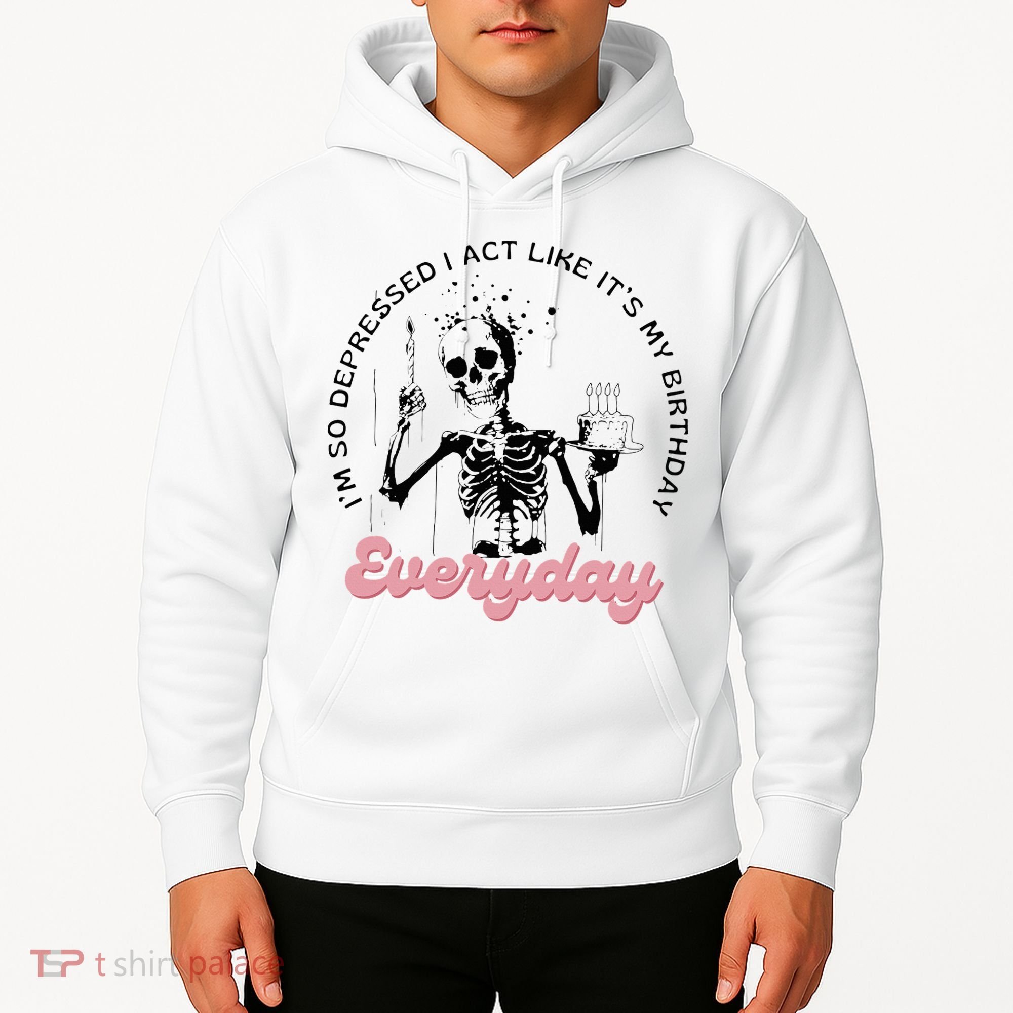 IM So Depressed I Act Like ItS My Birthday Everyday Hoodie