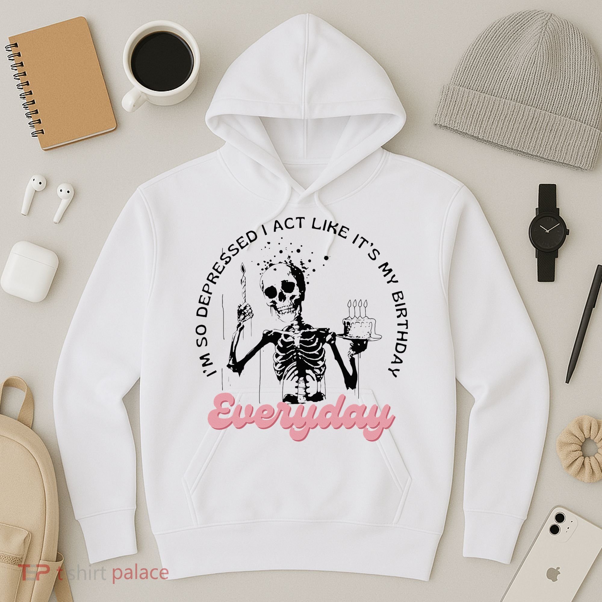IM So Depressed I Act Like ItS My Birthday Everyday Hoodie