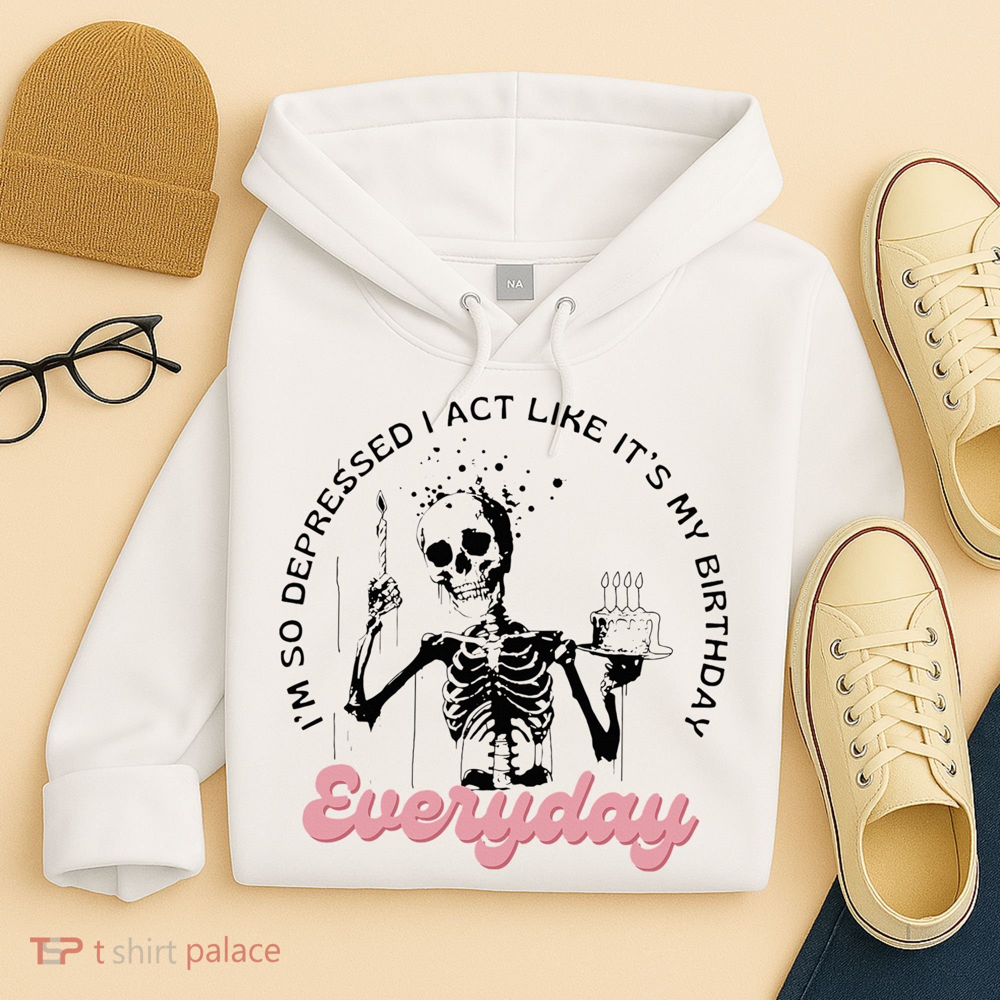 IM So Depressed I Act Like ItS My Birthday Everyday Hoodie