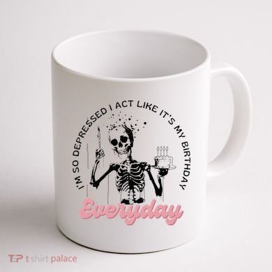 IM So Depressed I Act Like ItS My Birthday Everyday Coffee Mug back