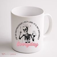 IM So Depressed I Act Like ItS My Birthday Everyday Coffee Mug thumb 1