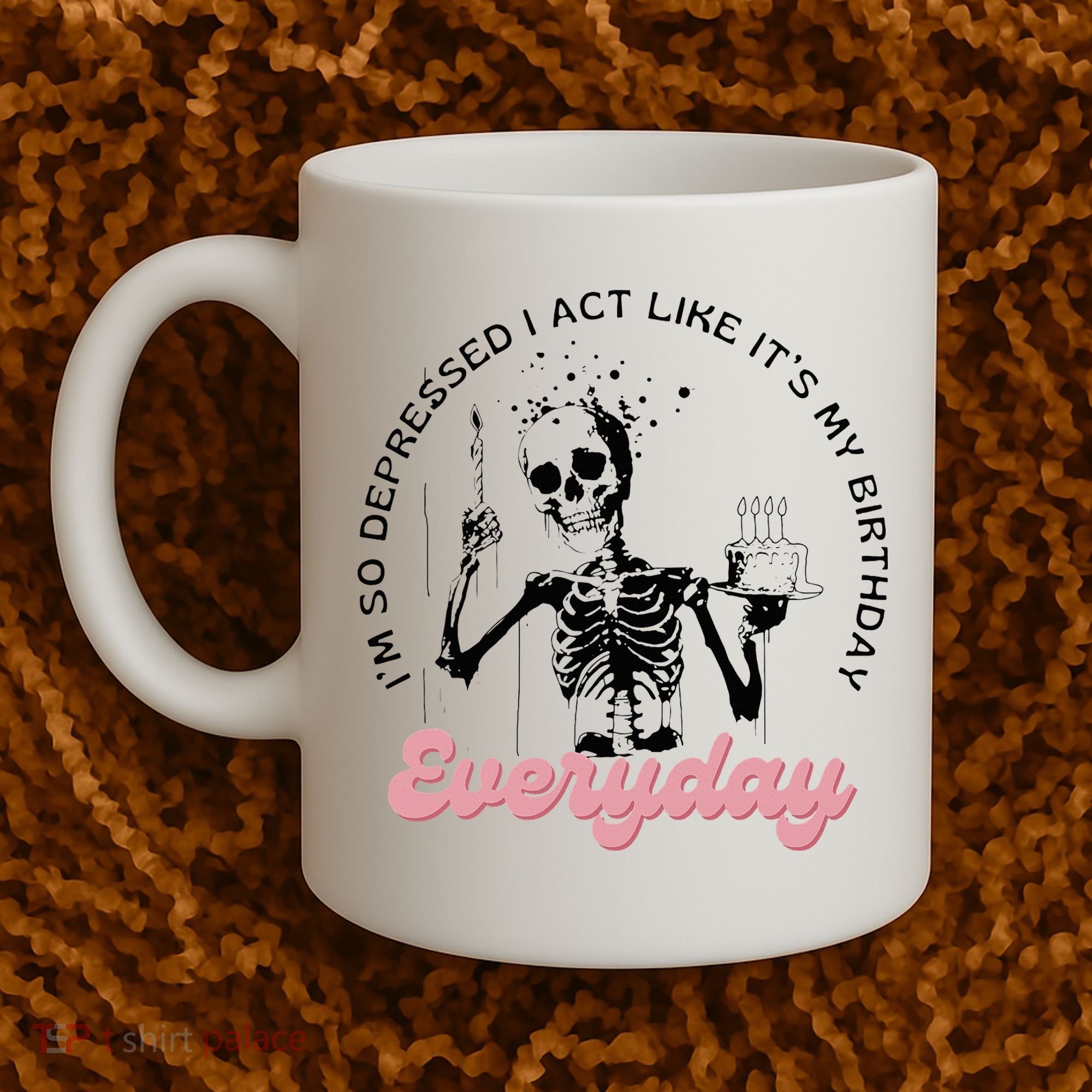 IM So Depressed I Act Like ItS My Birthday Everyday Coffee Mug
