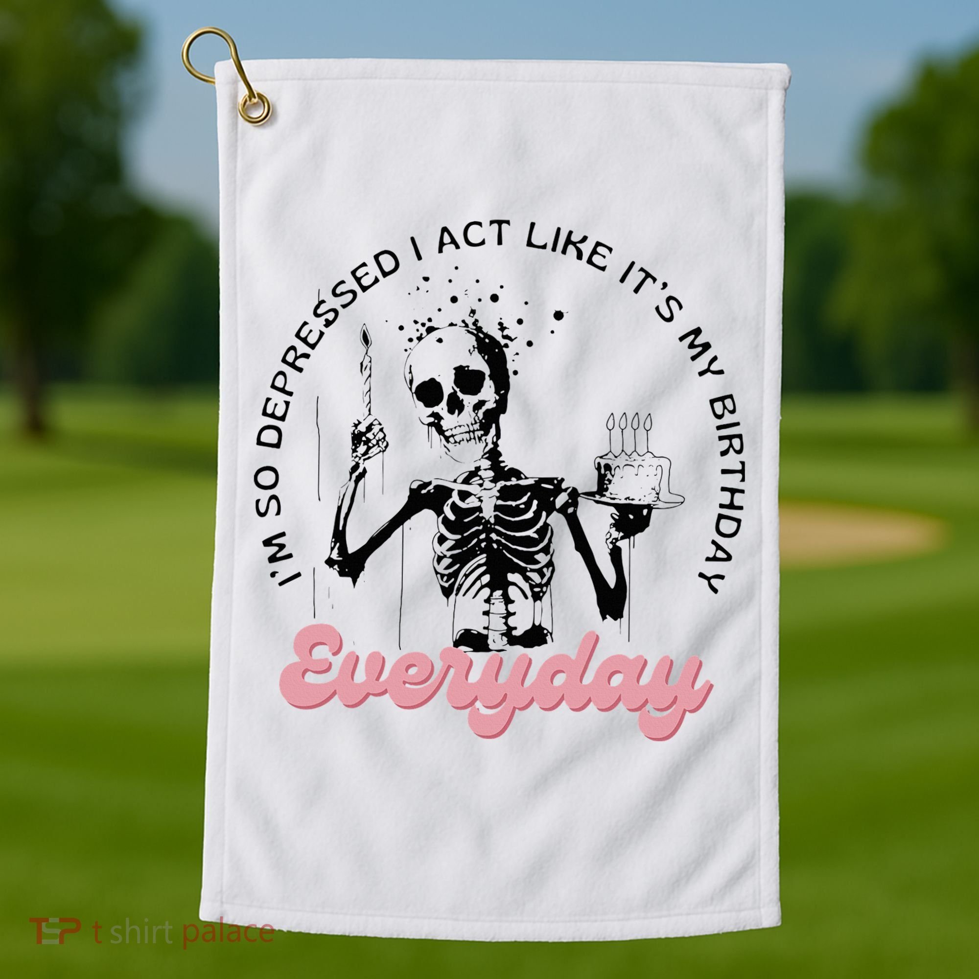 IM So Depressed I Act Like ItS My Birthday Everyday Golf Towel