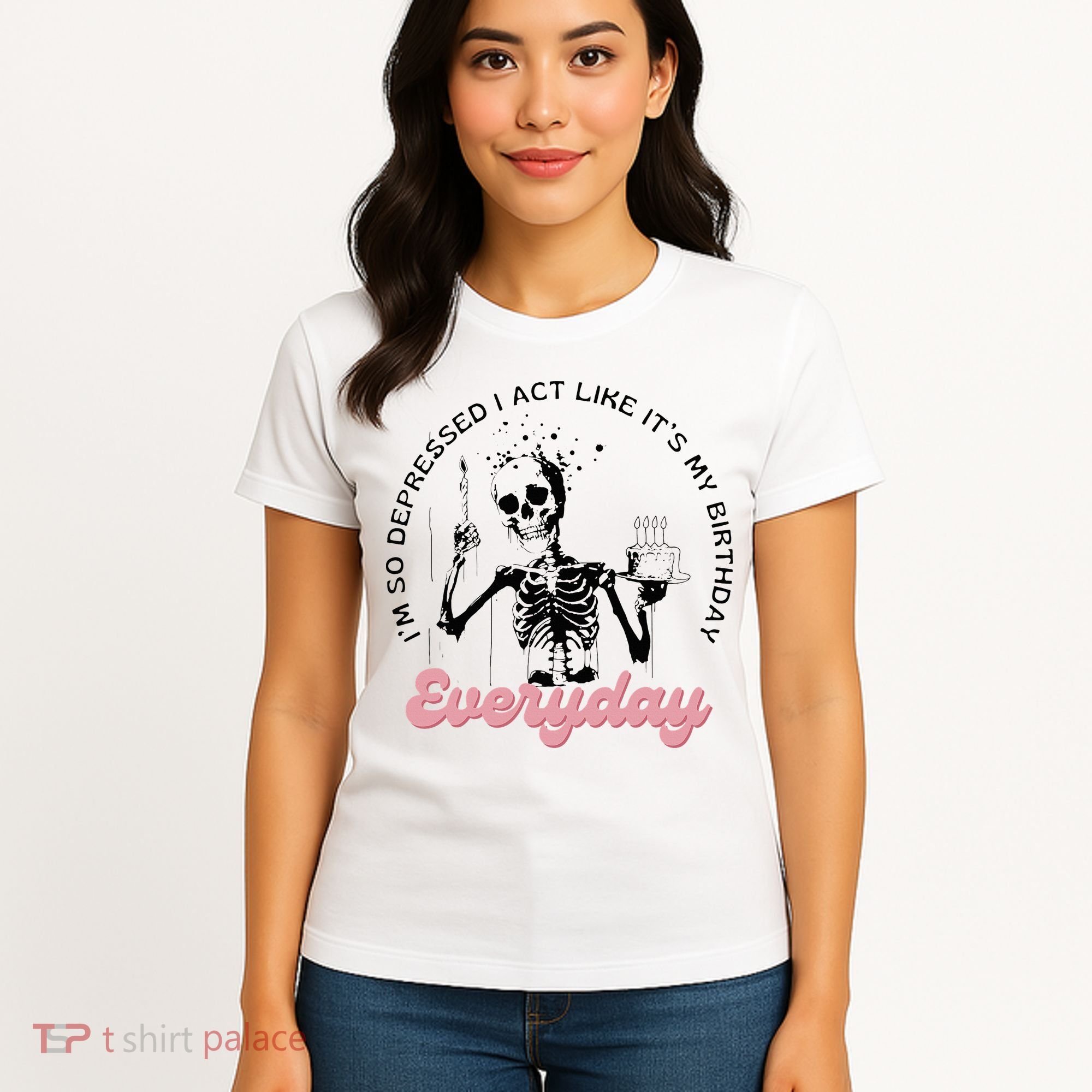 IM So Depressed I Act Like ItS My Birthday Everyday Women's T-Shirt