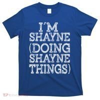 I'm Shayne Doing Shayne Things Family Reunion First Name Meaningful Gift T-Shirt thumb 0
