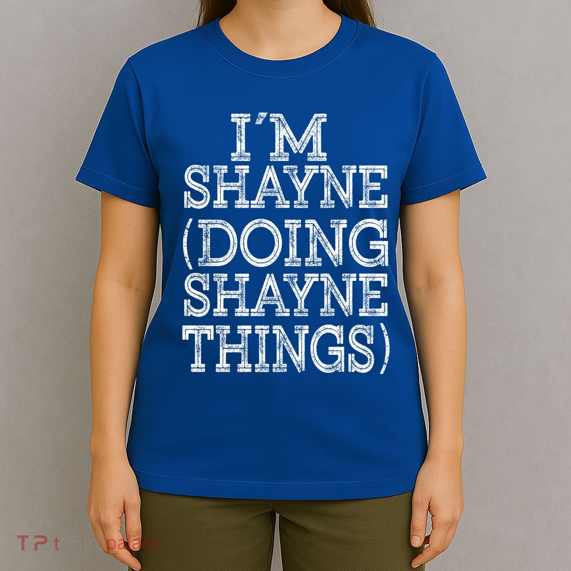 I'm Shayne Doing Shayne Things Family Reunion First Name Meaningful Gift T-Shirt