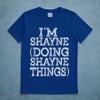 I'm Shayne Doing Shayne Things Family Reunion First Name Meaningful Gift T-Shirt thumb 5