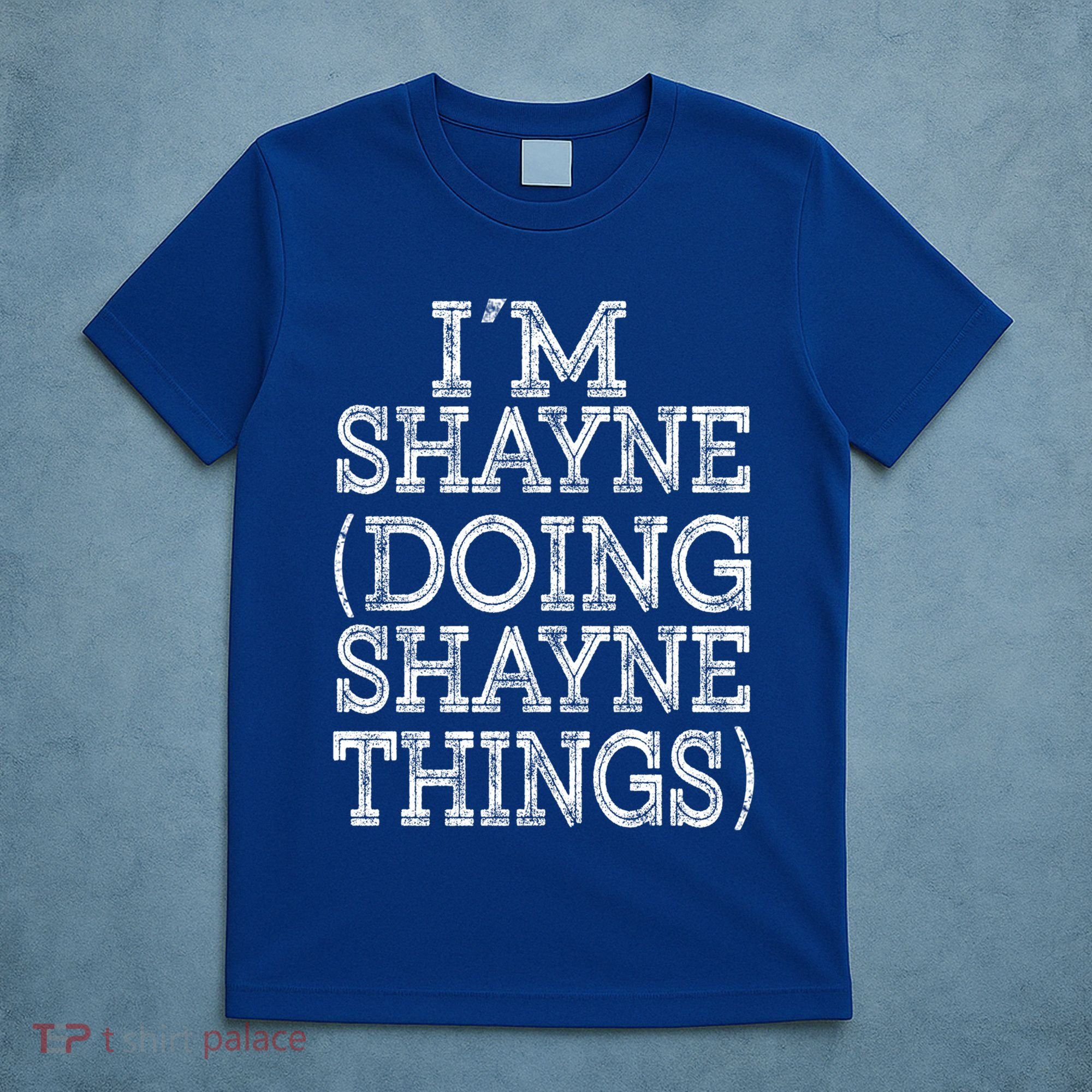 I'm Shayne Doing Shayne Things Family Reunion First Name Meaningful Gift T-Shirt
