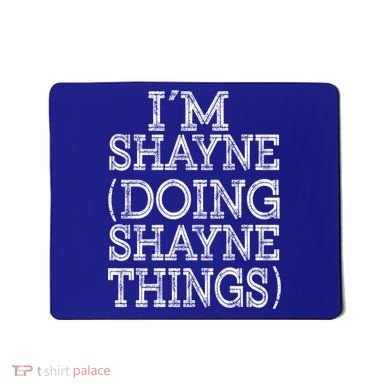 I'm Shayne Doing Shayne Things Family Reunion First Name Meaningful Gift Mousepad