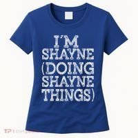 I'm Shayne Doing Shayne Things Family Reunion First Name Meaningful Gift Women's T-Shirt thumb 0