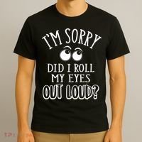 I'm Sorry Did I Roll My Eyes Out Loud, Funny Sarcastic Quotes T-Shirt thumb 3