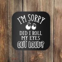 I'm Sorry Did I Roll My Eyes Out Loud, Funny Sarcastic Quotes Coaster thumb 0