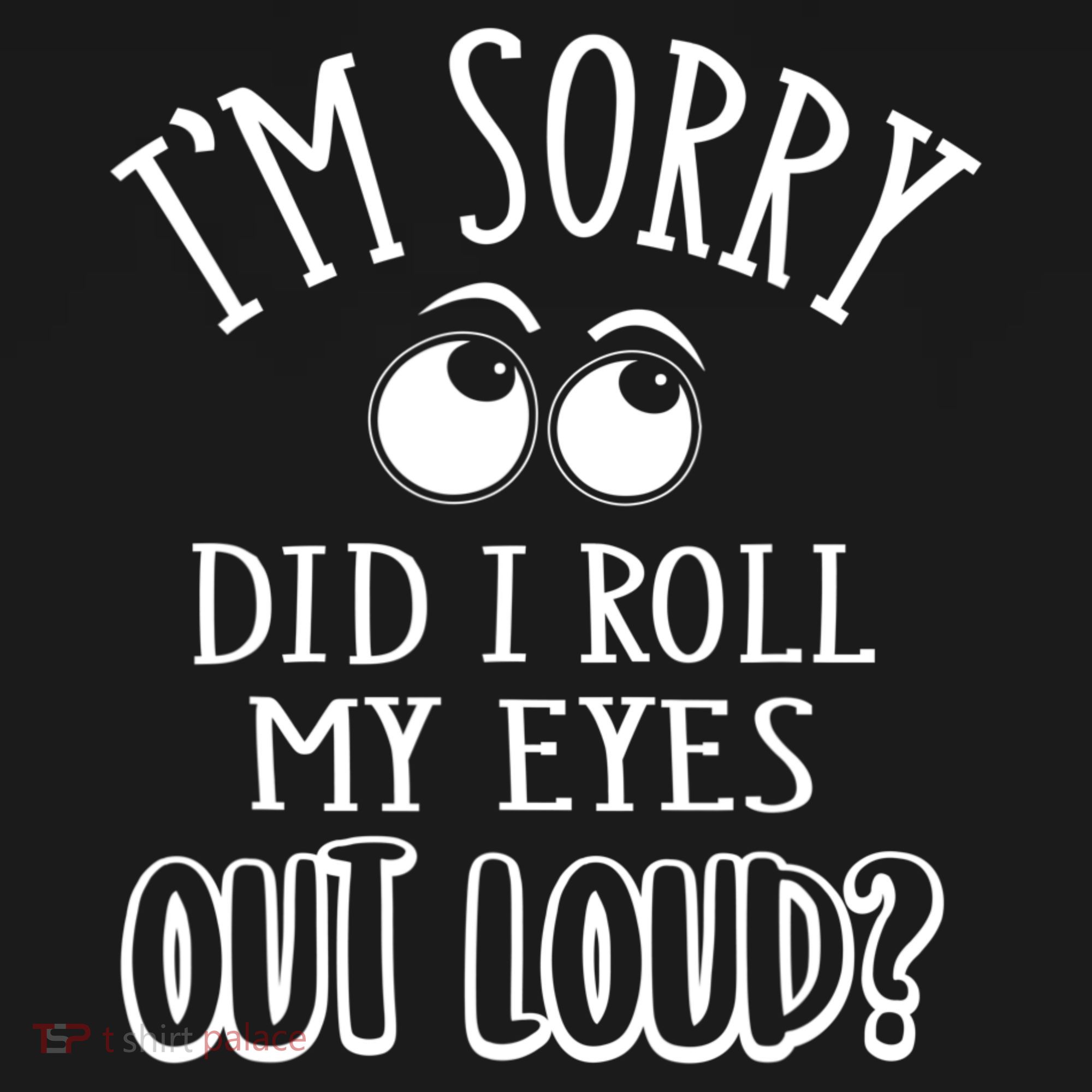 I'm Sorry Did I Roll My Eyes Out Loud, Funny Sarcastic Quotes Women's Hoodie
