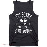 I'm Sorry Did I Roll My Eyes Out Loud, Funny Sarcastic Quotes Tank Top thumb 0
